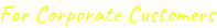 For Corporate Customers